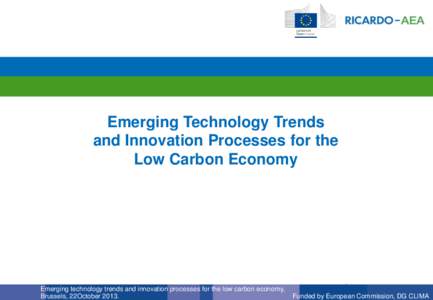 Emerging Technology Trends and Innovation Processes for the Low Carbon Economy Emerging technology trends and innovation processes for the low carbon economy, Brussels, 22October 2013.