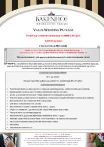 VALUE WEDDING PACKAGE PAY RFOR A PACKAGE WORTH RSAVE R34 960 (VALID UNTIL 31 MAYNAMED AS ONE OF THE TOP 10 WEDDING VENUES IN THE WINELANDS * AND LISTED AS ONE OF THE TOP 25 MOST ROMANIC WINELANDS W