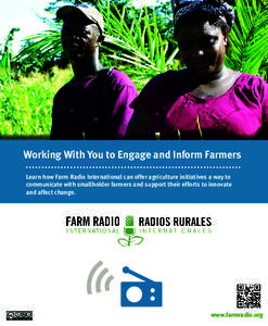 Working With You to Engage and Inform Farmers Learn how Farm Radio International can offer agriculture initiatives a way to communicate with smallholder farmers and support their efforts to innovate and affect change.  w