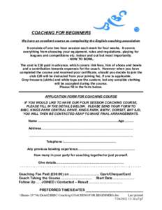COACHING FOR BEGINNERS We have an excellent course as compiled by the English coaching association It consists of one two hour session each week for four weeks. It covers everything from choosing your equipment, rules an