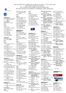 CABLE & WIRELESS TV REBROADCAST SERVICE GUIDE 4TH – 10TH AUGUST 2007 THIS GUIDE IS SUBJECT TO CHANGE The TV Guide is the Copyright of Cable and Wireless PLC. The Guide should not be amended for or redistributed without