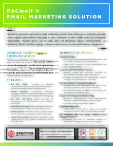 PA C m a i l » EMAIL MARKETING SOLUTION PACmail is a powerful web-based email marketing solution that enables you to quickly and easily send targeted, personalized messages to your customers to drive ticket sales and st