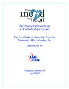 The Nation’s first and only IVF Scholarship Program The InterNational Council on Infertility Information Dissemination, Inc.  Sponsored by