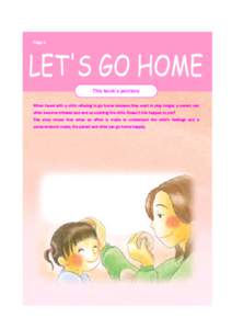 Page 1  This book’s pointers When faced with a child refusing to go home because they want to play longer, a parent can often become irritated and end up scolding the child. Doesn’t this happen to you? This story sho