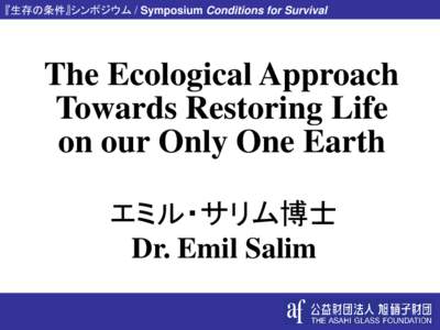 The ecological approach towards Restoring life on our only one earth By Emil Salim Jakarta, Indonesia, 
