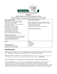 MINUTES Beartooth RC&D Area, Inc. Board of Director’s Meeting Thursday, February 2, 2012 – Laurel, MT (rescheduled from 1/19 for weather) Reminder: Meetings scheduled for third Thursday of odd numbered months. Board 