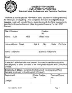 UNIVERSITY OF HAWAI’I EMPLOYMENT APPLICATION Administrative, Professional and Technical Positions This form is used to provide information about you relative to the position(s) for which you are applying. This complete