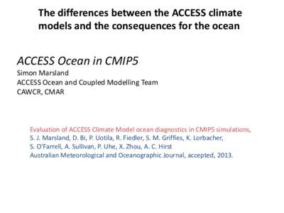 The differences between the ACCESS climate models and the consequences for the ocean ACCESS Ocean in CMIP5 Simon Marsland ACCESS Ocean and Coupled Modelling Team