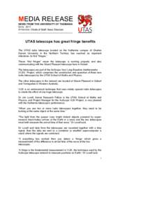 MEDIA RELEASE NEWS FROM THE UNIVERSITY OF TASMANIA DATE: 2011 ATTENTION: Chiefs of Staff, News Directors  UTAS telescope has great fringe benefits