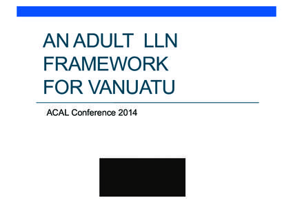 AN ADULT LLN FRAMEWORK FOR VANUATU ACAL Conference 2014  The job!