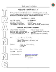 Rhode Island Fire Academy FIRE PUMP OPERATIONS I & II Fire Pump Operations I & II is a 19 hour class that is designed for new and veteran fire department members who operate fire pumps. A Rhode Island Fire Academy certif