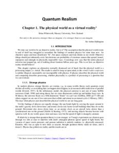 Quantum Realism Chapter 1. The physical world as a virtual reality1 Brian Whitworth, Massey University, New Zealand Not only is the universe stranger than we imagine, it is stranger than we can imagine Sir Arthur Eddingt