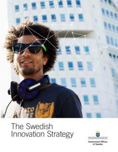 The Swedish Innovation Strategy Produced by: the Swedish Ministry of Enterprise, Energy and Communications Illustrations: Johan Hallnäs/Svenska Grafikbyrån Photos: Elliot Elliot/Johnér, cover, Morgan Karlsson/Johnér