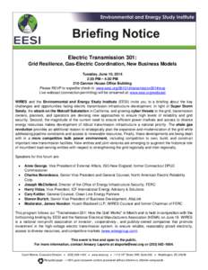 Electric Transmission 301: Grid Resilience, Gas-Electric Coordination, New Business Models Tuesday, June 10, 2014 2:30 PM – 4:30 PM 210 Cannon House Office Building Please RSVP to expedite check-in: www.eesi.org[removed]
