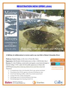 REGISTRATION NOW OPEN! (click)  A full day of collaboration to restore native sea-run fish to Maine’s Kennebec River Hathaway Creative Center, on the river in Waterville, Maine Registration: $40.00/adult, $10.00/studen