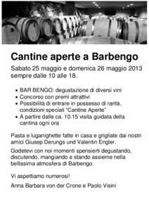 Cantine aperte a Barbengo Sabato 25 maggio e domenica 26 maggio 2013 sempre dalle 10 alle 18.  BAR BENGO: degustazione di diversi vini  Concorso con premi attrattivi  Possibilità di entrare in possesso di rarit