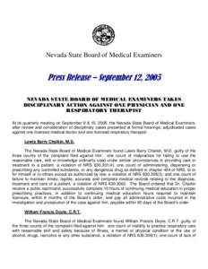 Nevada State Board of Medical Examiners  Press Release – September 12, 2005 NEVADA STATE BOARD OF MEDICAL EXAMINERS TAKES DISCIPLINARY ACTION AGAINST ONE PHYSICIAN AND ONE RESPIRATORY THERAPIST