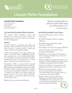 Lincoln Parks Foundation “The true meaning of life is to plant trees under whose shade you will not expect to sit.”  Lincoln Parks Foundation