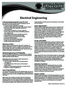 Electrical Engineering Is Electrical Engineering the Career For You? You may find a fit in our electrical engineering program if you are interested in any of the following areas: 	 •	 Computer hardware applications and