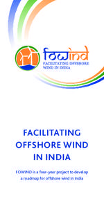 FACILITATING OFFSHORE WIND IN INDIA FOWIND is a four-year ­project to develop a roadmap for ­offshore wind in India