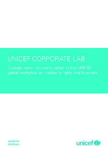 UNICEF CORPORATE LAB Concept note – for consultation at the UNICEF global workshop on children’s rights and business unite for children