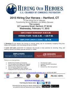 2015 Hiring Our Heroes – Hartford, CT A Free Hiring Fair for Veterans, Transitioning Service Members, and Military Spouses The Lyceum 227 Lawrence Street, Hartford, CT 06106