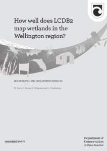 How well does LCDB2 map wetlands in the Wellington region? DOC RESEARCH AND DEVELOPMENT SERIES 341 M. Davis, D. Brown, H. Robertson and L. Chadderton