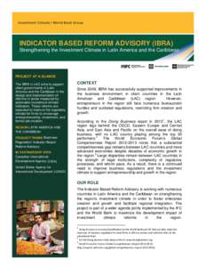 INDICATOR BASED REFORM ADVISORY (IBRA) Strengthening the Investment Climate in Latin America and the Caribbean PROJECT AT A GLANCE The IBRA in LAC aims to support client governments in Latin