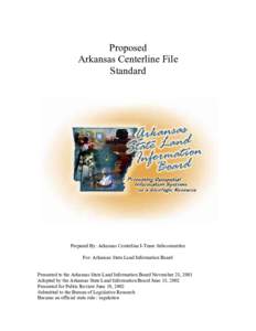 Proposed Arkansas Centerline File Standard Prepared By: Arkansas Centerline I-Team Subcommittee For: Arkansas State Land Information Board