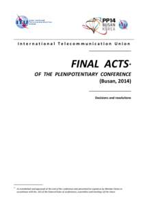 International Telecommunication Union _____________________________ FINAL ACTS* OF THE PLENIPOTENTIARY CONFERENCE (Busan, 2014)