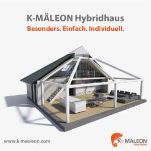 K-MÄLEON Hybridhaus Besonders. Einfach. Individuell. www.k-maeleon.com  Kein Haus – eine Innovation mit 3 Vorzügen.