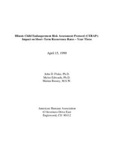 Illinois Child Endangerment Risk Assessment Protocol (CERAP): Impact on Short-Term Recurrence Rates – Year Three April 15, 1999  John D. Fluke, Ph.D.