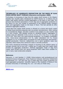 TECHNOLOGY OF AGGREGATE PRODUCTION ON THE BASIS OF SLAG FROM COPPER SHAFT FURNACE (Starowicz and Gambal, 2008) Technology of processing of slag from the copper shaft furnace in the Głogów Smelter has recently been intr