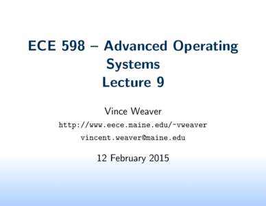 ECE 598 – Advanced Operating Systems Lecture 9 Vince Weaver http://www.eece.maine.edu/~vweaver 