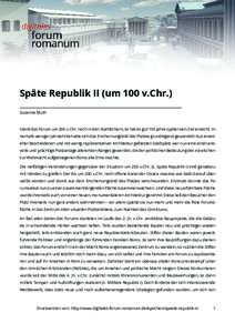 Späte Republik II (um 100 v.Chr.) Susanne Muth Stand das Forum um 200 v.Chr. noch in den Startlöchern, so hat es gut 100 Jahre später sein Ziel erreicht. Innerhalb weniger Jahrzehnte hatte sich das Erscheinungsbild de