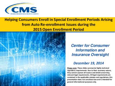 Helping Consumers Enroll in Special Enrollment Periods Arising from Auto Re-enrollment Issues during the 2015 Open Enrollment Period Center for Consumer Information and