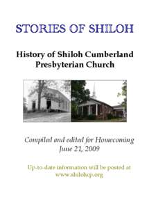 STORIES OF SHILOH History of Shiloh Cumberland Presbyterian Church Compiled and edited for Homecoming June 21, 2009