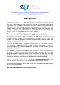 The umbrella organisation to facilitate mutual recognition between health and safety pre-qualification schemes The SSIP Portal Wouldn’t it be good if, as a construction client, you could just log on to an internet site