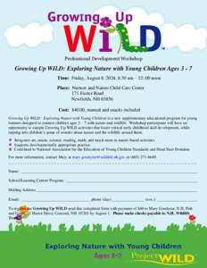Professional Development Workshop  Growing Up WILD: Exploring Nature with Young Children Ages[removed]Time: Friday, August 8, 2024, 8:30 am – 12::00 noon Place: Nurture and Nature Child Care Center 171 Exeter Road