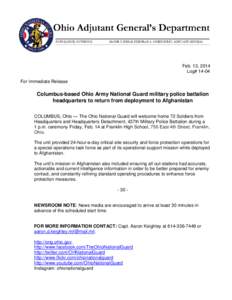 Feb. 13, 2014 Log# 14-04 For Immediate Release Columbus-based Ohio Army National Guard military police battalion headquarters to return from deployment to Afghanistan