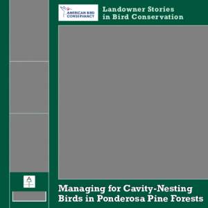 Landowner Stories in Bird Conser vation Landowner Stories: Cavity-Nesting Birds in Ponderosa Pine Forests  1
