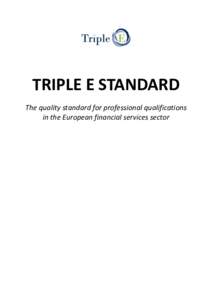 TRIPLE E STANDARD The quality standard for professional qualifications in the European financial services sector FINANCIAL SERVICES SECTOR TRIPLE E QUALIFICATIONSLLPBE-LEONARDO-LMP