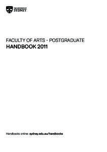 FACULTY OF ARTS - POSTGRADUATE  HANDBOOK 2011 Handbooks online: sydney.edu.au/handbooks