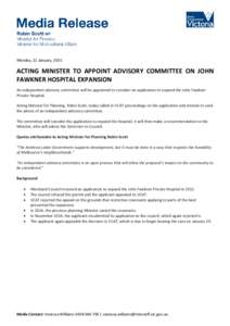 Monday, 12 January, 2015  ACTING MINISTER TO APPOINT ADVISORY COMMITTEE ON JOHN FAWKNER HOSPITAL EXPANSION An independent advisory committee will be appointed to consider an application to expand the John Fawkner Private