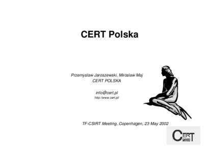 CERT Polska  Przemyslaw Jaroszewski, Miroslaw Maj CERT POLSKA [removed] http://www.cert.pl/