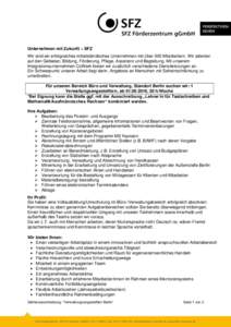 Unternehmen mit Zukunft – SFZ Wir sind ein erfolgreiches mittelständisches Unternehmen mit über 500 Mitarbeitern. Wir arbeiten auf den Gebieten, Bildung, Förderung, Pflege, Assistenz und Begleitung. Mit unserem Inte