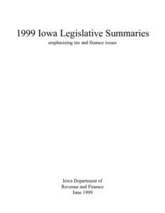 1999 Iowa Legislative Summaries emphasizing tax and finance issues Iowa Department of Revenue and Finance June 1999