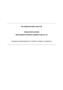 THE EUROPEAN FOREST INSTITUTE  TENDER SPECIFICATIONS PROCUREMENT REFERENCE NUMBER R[removed]ENHANCING TRANSPARENCY OF FORESTRY FINANCE IN INDONESIA