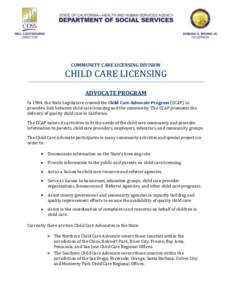 COMMUNITY CARE LICENSING DIVISION  CHILD CARE LICENSING ADVOCATE PROGRAM In 1984, the State Legislature created the Child Care Advocate Program (CCAP) to provide a link between child care licensing and the community. The