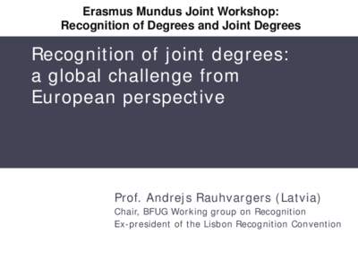 Erasmus Mundus Joint Workshop: Recognition of Degrees and Joint Degrees Recognition of joint degrees: a global challenge from European perspective